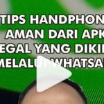 Tips Handphone Aman dari Apk Ilegal yang Dikirim Melalui Whatsapp