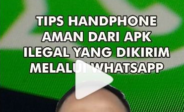 Tips Handphone Aman dari Apk Ilegal yang Dikirim Melalui Whatsapp